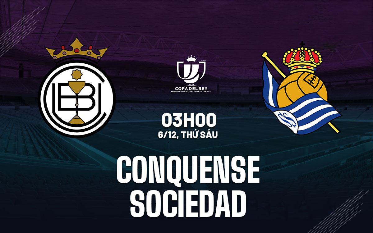 Real Sociedad tự tin đè bẹp Conquense tại Cúp Nhà vua Tây Ban Nha